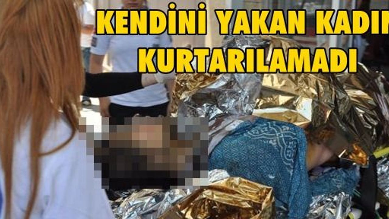 Kendini yakan kadın öldü Haber Ekspres İzmir Haberleri Son Dakika