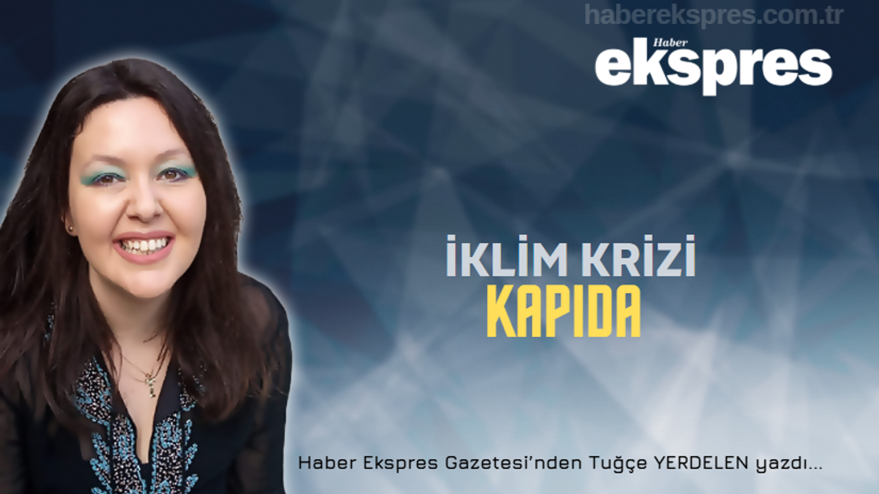 İklim krizi kapıda