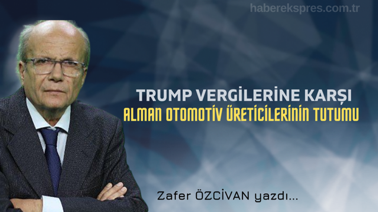TRUMP VERGİLERİNE KARŞI ALMAN OTOMOTİV ÜRETİCİLERİNİN TUTUMU