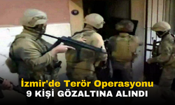İzmir'de Gerçekleşen Terör Operasyonlarında 9 Kişi Gözaltına Alındı