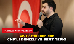 AK Partili İnan'dan CHP'li Denizli'ye Sert Tepki: Kuklayı Aday Yaptılar