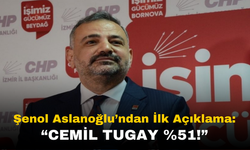 CHP İzmir İl Başkanı Şenol Aslanoğlu'ndan İlk Açıklama: "Cemil Tugay Yüzde 51!"