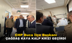 CHP Buca İlçe Başkanı Çağdaş Kaya Kalp Krizi Geçirdi