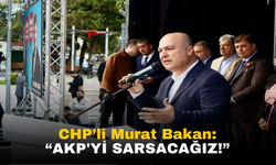 CHP'li Murat Bakan: Seçimle Değişimi Başlatacağız, AKP'yi Sarsacağız!