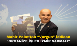 Mahir Polat: "Organize İşler İzmir Sarmalı"