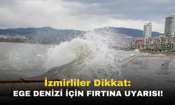 İzmirliler Dikkat! Ege Denizi İçin 'Fırtına' Uyarısı