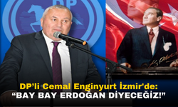 Demokrat Parti'li Cemal Enginyurt: "Bay Bay Erdoğan Diyeceğiz!"
