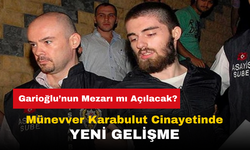Münevver Karabulut Cinayeti: Cem Garipoğlu'nun Mezarı Açılacak mı?