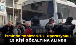 İzmir 'Mahzen 13' Operasyonunda 15 Şüpheli Tutuklandı