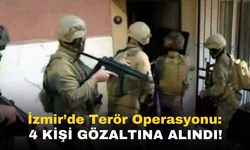 İzmir'de Terör Operasyonu: 4 Kişi Gözaltına Alındı!