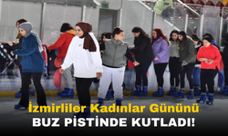 İzmir Büyükşehir Belediyesi ile Kadınlar Günü'nde Unutulmaz Anlar: Buz Pateni Keyfi!