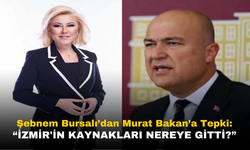 Şebnem Bursalı'dan Murat Bakan'a Sert Tepki: İzmir'in Kaynakları Nereye Gitti?