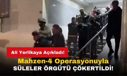 Mahzen-4 Operasyonu: İçişleri Bakanı Yerlikaya, Süleler Örgütünü Çökertti!