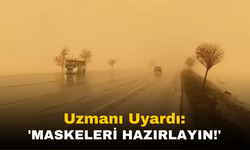Prof. Dr. Doğan Yaşar'dan Uyarı: "Toz Taşınımı Başlıyor, Maskeleri Hazırlayın"