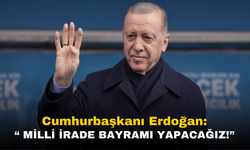 Cumhurbaşkanı Erdoğan: "31 Mart'ta Milli İrade Bayramı Yapacağız!"