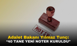 Adalet Bakanı Yılmaz Tunç: "40 Yeni Noterlik Kuruldu"