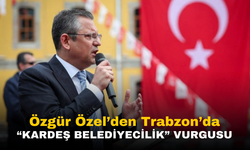 Özgür Özel’den Trabzon’da “Kardeş Belediyecilik” Vurgusu