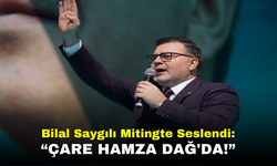 AK Partili Bilal Saygılı Mitinginde Çare Hamza Dağ'da!