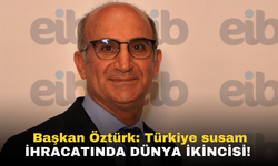 Başkan Öztürk: Türkiye susam ihracatında dünya ikincisi!