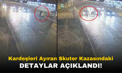 Kardeşleri Ayıran Skuter Kazasında Şok Detaylar: Sürücü Hızını Kesmemiş!