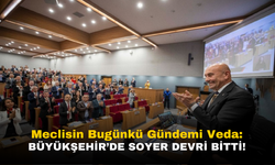 Meclisin Bugünkü Gündemi Veda: Büyükşehir’de Soyer Devri Bitti!