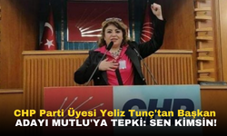 CHP Parti Üyesi Yeliz Tunç'tan Başkan Adayı Mutlu'ya tepki: Sen kimsin!