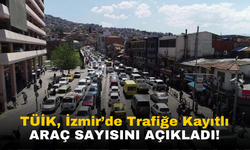 İzmir'de Trafiğe Kayıtlı Araç Sayısı Açıklandı!