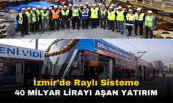 İzmir'de Raylı Sisteme 40 Milyar Lirayı Aşan Yatırım