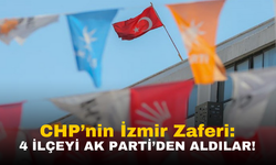 CHP’nin İzmir Zaferi: 4 İlçeyi AK Parti'den Aldılar!
