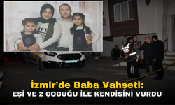 İzmir Baba Vahşeti: Barışmayı Kabul Etmeyen Eş 2 Çocuğu ile Kendisini Vurdu