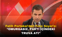 Fatih Portakal'dan Tunç Soyer'e: "Omurgasız, parti içindeki Truva atı"