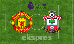 Manchester United - Southampton maçı ne zaman, saat kaçta, hangi kanalda?