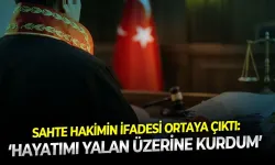 "Hayatımı yalan üzerine kurdum" diyen sahte hakim konuştu