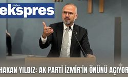 Hakan Yıldız: AK Parti İzmir’in önünü açıyor