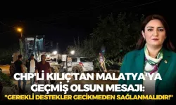 Kılıç’tan Malatya için geçmiş olsun mesajı