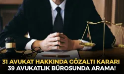 31 avukat hakkında gözaltı kararı