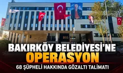 Bakırköy Belediyesi'ne operasyon! 37 şüpheli gözaltına alındı