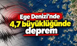 Ege Denizi'nde 4,7 büyüklüğünde deprem