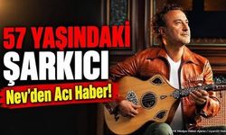 Şarkıcı Nev, 57 yaşında hayatını kaybetti