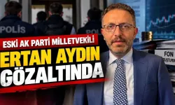 Eski AK Parti milletvekili Ertan Aydın gözaltında