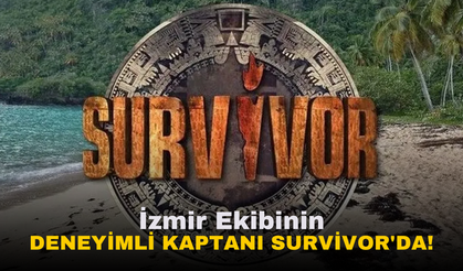 İzmir Ekibinin Deneyimli Kaptanı Survivor'da!