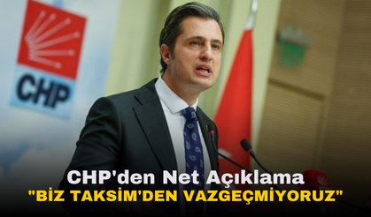 CHP'den net açıklama | "Biz Taksim'den vazgeçmiyoruz"