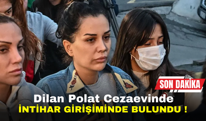 SONDAKİKA | Dilan Polat cezaevinde intihar girişiminde bulundu !