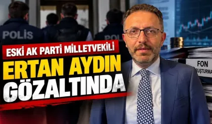 Eski AK Parti milletvekili Ertan Aydın gözaltında