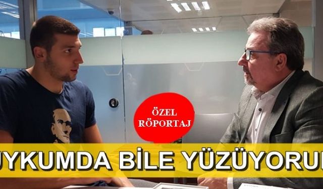 Uykumda bile yüzüyorum