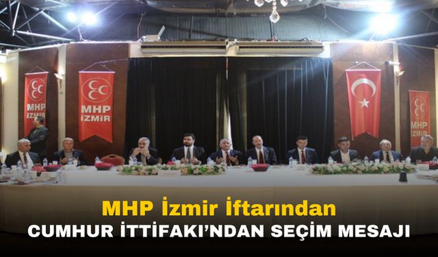 MHP İzmir İftarında Cumhur'dan '31 Mart' Mesajları Geldi