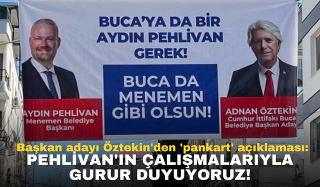 Başkan adayı Öztekin'den 'pankart' açıklaması: Aydın Pehlivan'ın çalışmalarıyla gurur duyuyoruz!
