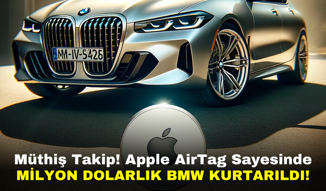 Müthiş Takip! Apple AirTag Sayesinde Milyon Dolarlık BMW Kurtarıldı!
