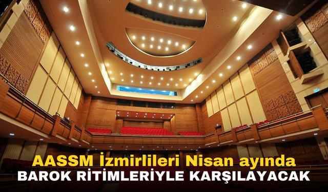 AASSM İzmirlileri Nisan ayında Barok ritimleriyle karşılayacak