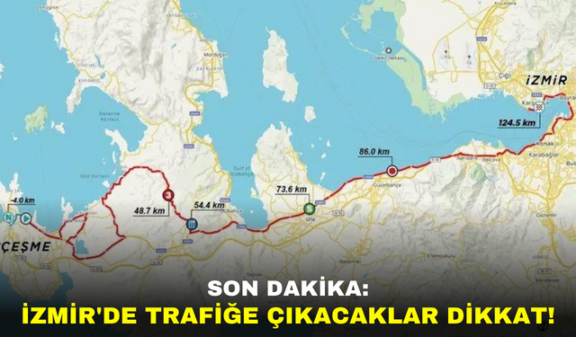 SON DAKİKA: İzmir'de Trafiğe Çıkacaklar Dikkat!